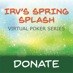 Irv's Spring Splash Virtual Poker Series donate image